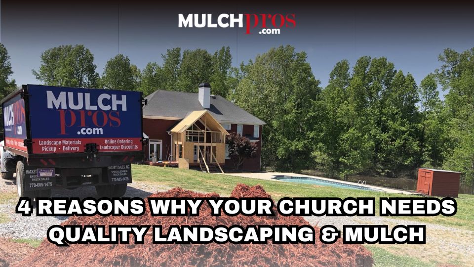 4 Reasons Why Your Church Needs Quality Landscaping & Mulch